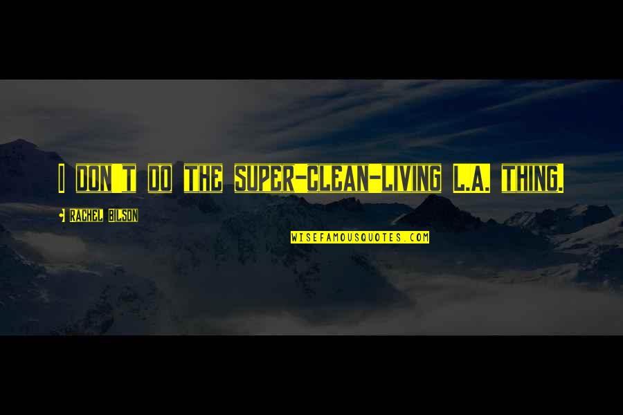 Deaf Can Do Anything Quotes By Rachel Bilson: I don't do the super-clean-living L.A. thing.