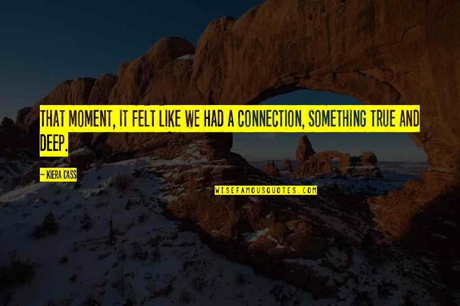 Deaf Deafblind Quotes By Kiera Cass: That moment, it felt like we had a