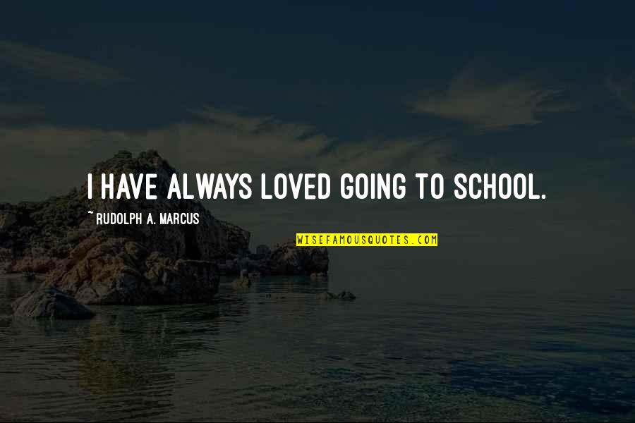 Deaf Havana Quotes By Rudolph A. Marcus: I have always loved going to school.