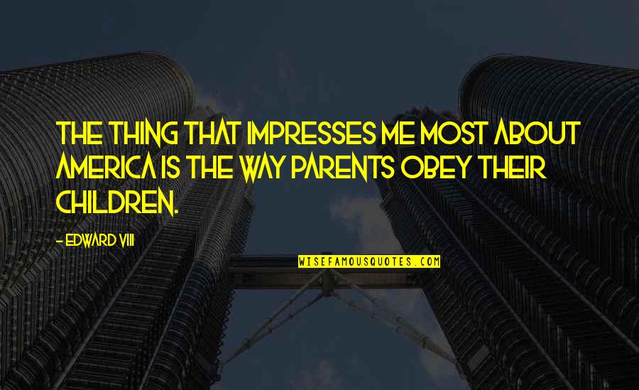 Deaf History Quotes By Edward VIII: The thing that impresses me most about America Deaf History Quotes By Edward VIII: The thing that impresses me most about America