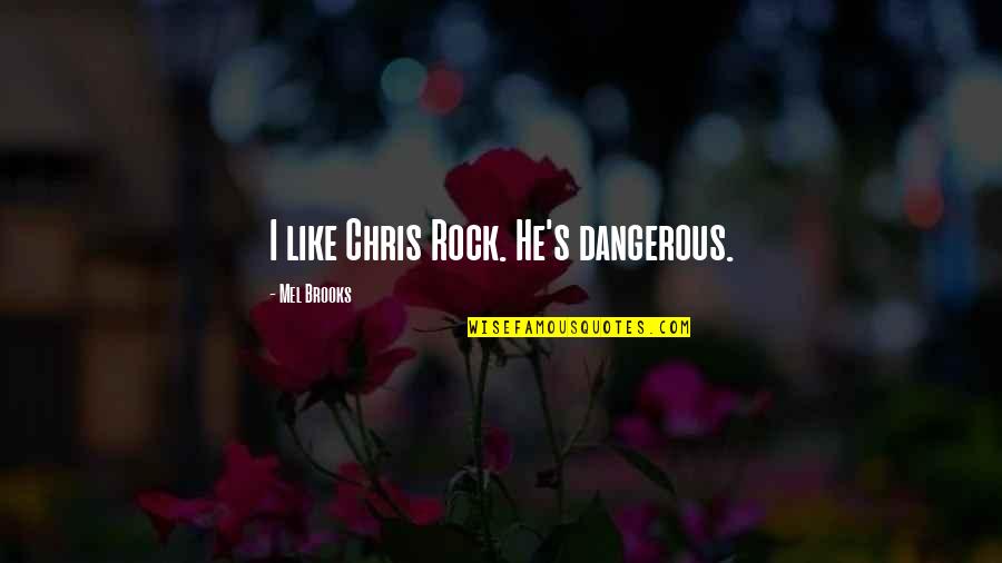 Deaf History Quotes By Mel Brooks: I like Chris Rock. He's dangerous. Deaf History Quotes By Mel Brooks: I like Chris Rock. He's dangerous.