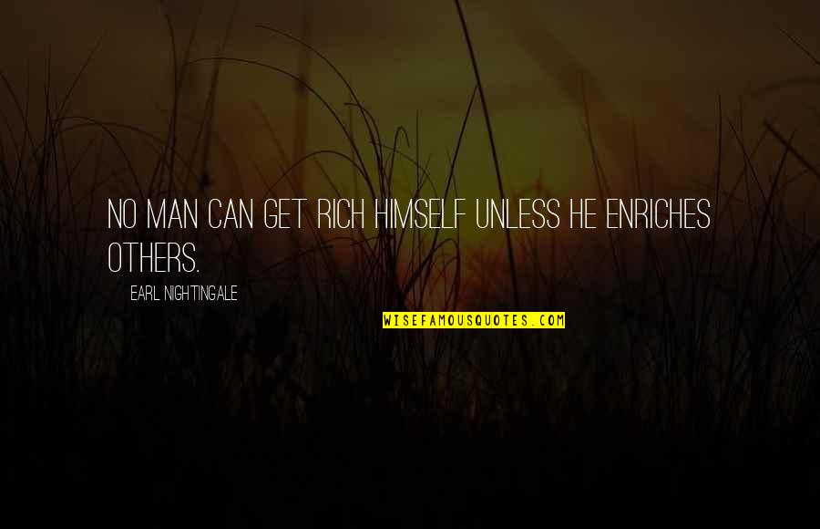Deaf Mute Quotes By Earl Nightingale: No man can get rich himself unless he Deaf Mute Quotes By Earl Nightingale: No man can get rich himself unless he