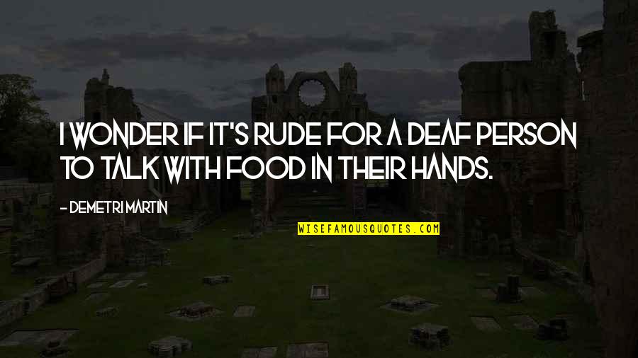 Deaf Person Quotes By Demetri Martin: I wonder if it's rude for a deaf