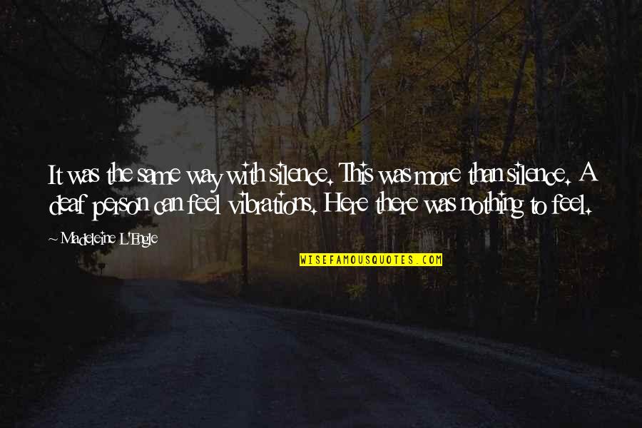 Deaf Person Quotes By Madeleine L'Engle: It was the same way with silence. This Deaf Person Quotes By Madeleine L'Engle: It was the same way with silence. This