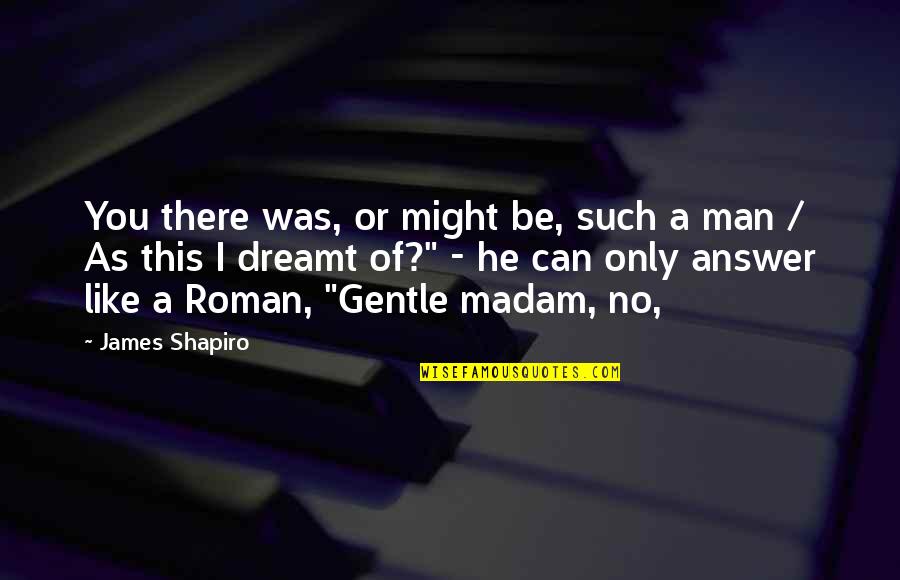 Deaf Proud Quotes By James Shapiro: You there was, or might be, such a