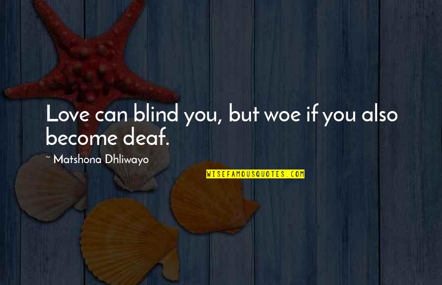 Deaf Quotes Quotes By Matshona Dhliwayo: Love can blind you, but woe if you