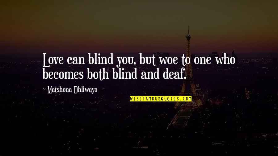 Deaf Quotes Quotes By Matshona Dhliwayo: Love can blind you, but woe to one