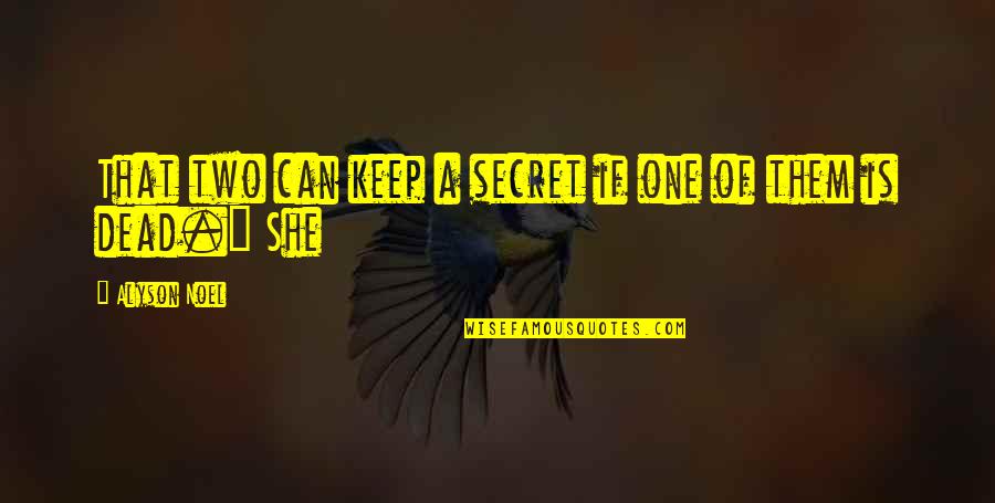Deafblindness Quotes By Alyson Noel: That two can keep a secret if one