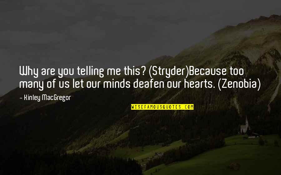 Deafen Quotes By Kinley MacGregor: Why are you telling me this? (Stryder)Because too