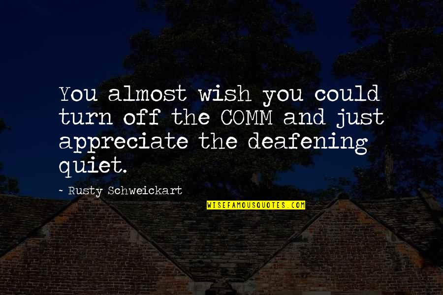 Deafening Quotes By Rusty Schweickart: You almost wish you could turn off the