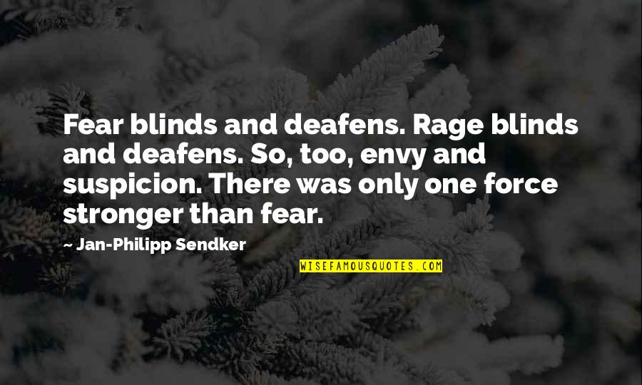 Deafens Quotes By Jan-Philipp Sendker: Fear blinds and deafens. Rage blinds and deafens.
