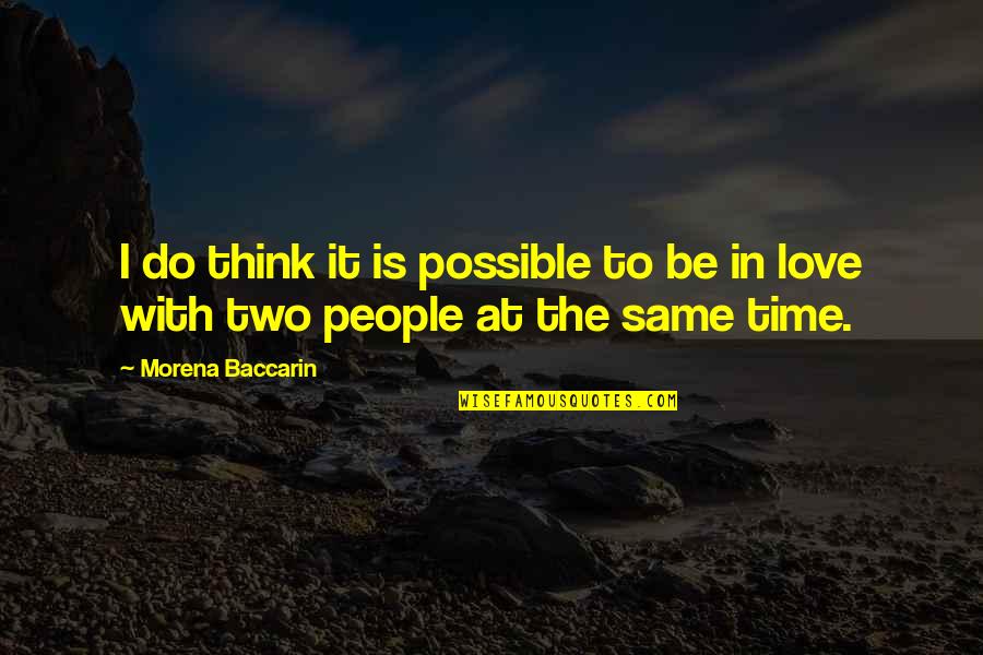 Deafferents Quotes By Morena Baccarin: I do think it is possible to be