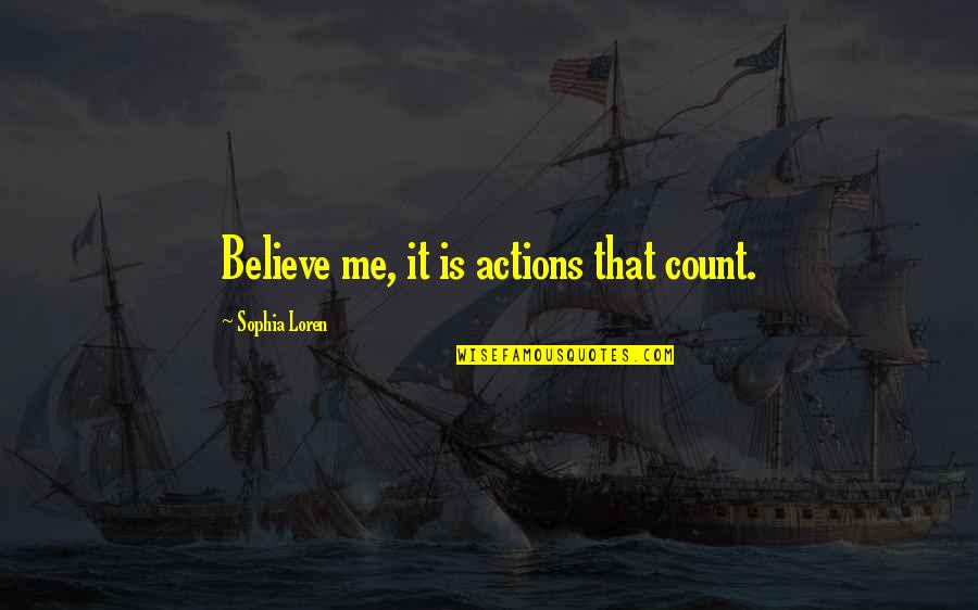 Deafly Quotes By Sophia Loren: Believe me, it is actions that count.