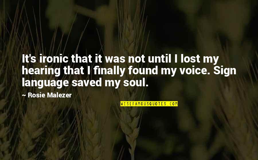 Deafness Quotes By Rosie Malezer: It's ironic that it was not until I