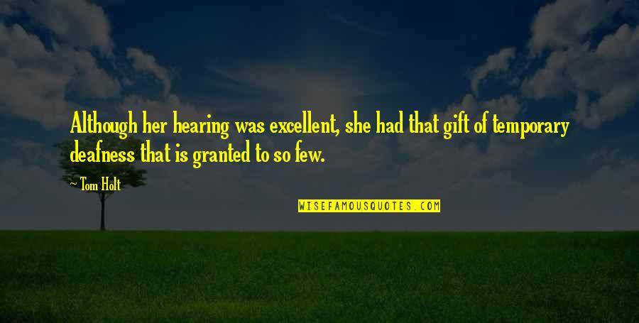 Deafness Quotes By Tom Holt: Although her hearing was excellent, she had that
