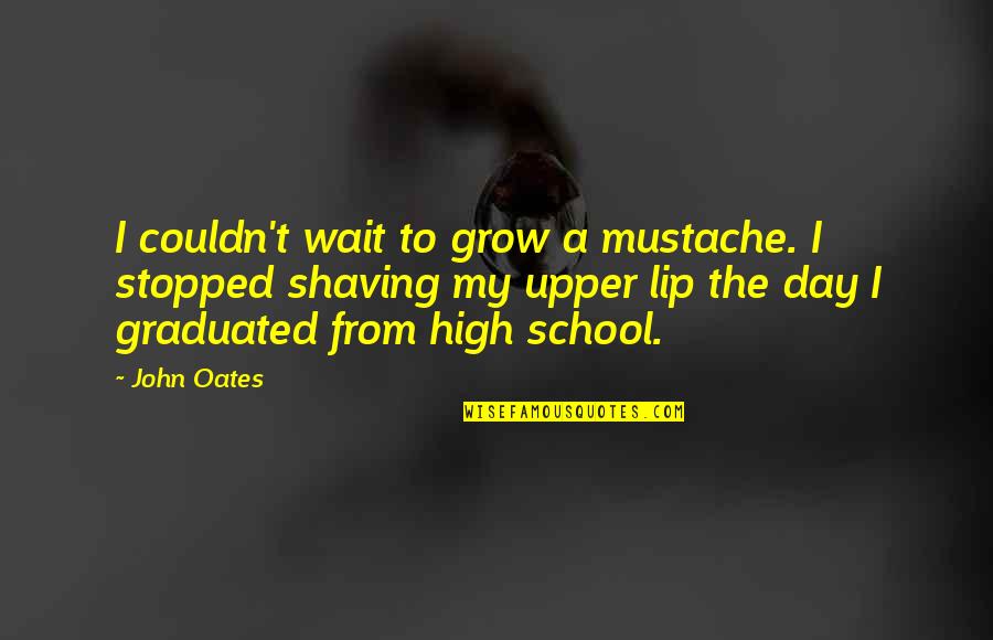 Deagan Chimes Quotes By John Oates: I couldn't wait to grow a mustache. I