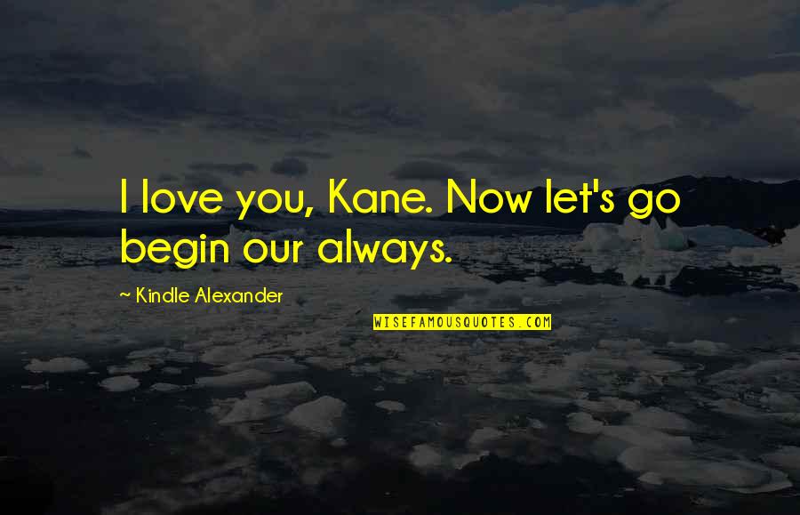 Deagen The Five Quotes By Kindle Alexander: I love you, Kane. Now let's go begin Deagen The Five Quotes By Kindle Alexander: I love you, Kane. Now let's go begin
