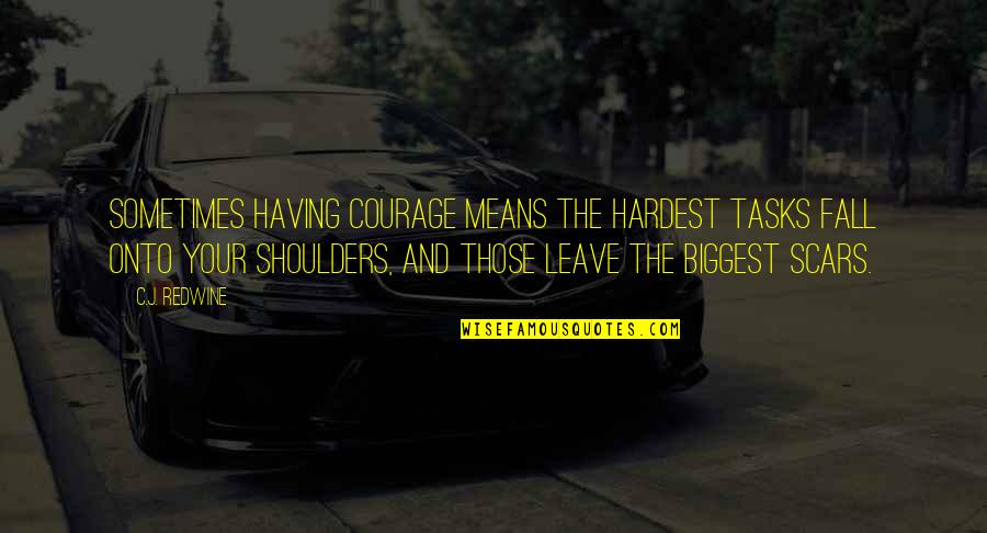 Deagle Quotes By C.J. Redwine: Sometimes having courage means the hardest tasks fall Deagle Quotes By C.J. Redwine: Sometimes having courage means the hardest tasks fall