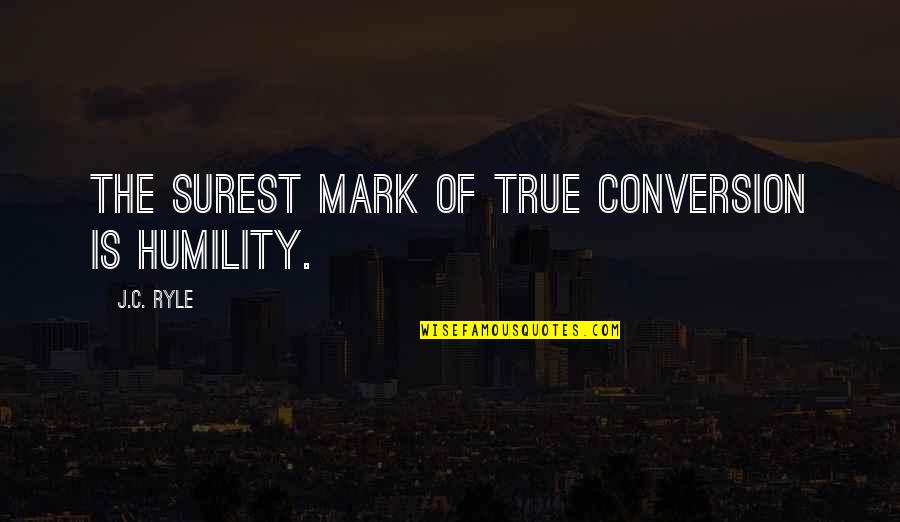 Deah Quotes By J.C. Ryle: The surest mark of true conversion is humility.