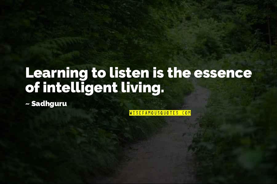 Deahl Frazier Quotes By Sadhguru: Learning to listen is the essence of intelligent