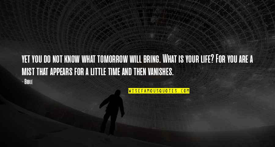 Deakins Precision Quotes By Bible: yet you do not know what tomorrow will