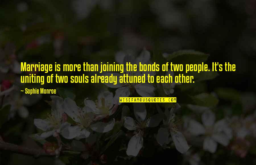 Deakins Precision Quotes By Sophie Monroe: Marriage is more than joining the bonds of