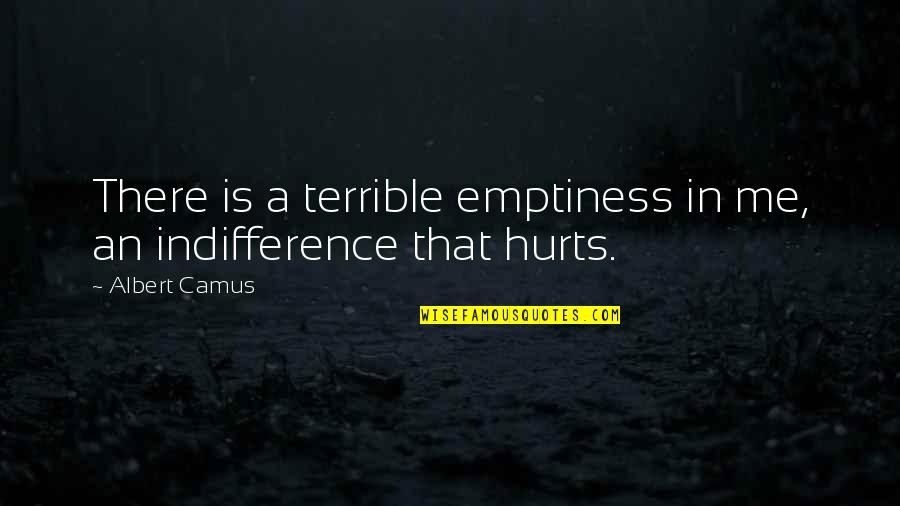 Deakins Quotes By Albert Camus: There is a terrible emptiness in me, an