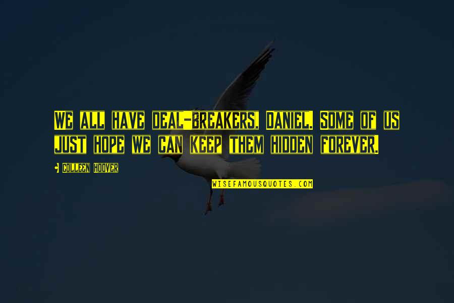 Deal Breakers Quotes By Colleen Hoover: We all have deal-breakers, Daniel. Some of us Deal Breakers Quotes By Colleen Hoover: We all have deal-breakers, Daniel. Some of us