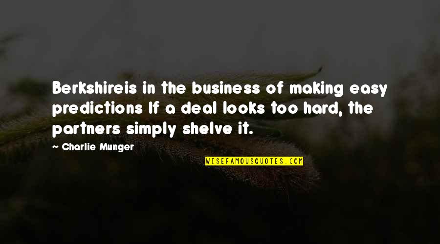 Deal Making Quotes By Charlie Munger: Berkshireis in the business of making easy predictions