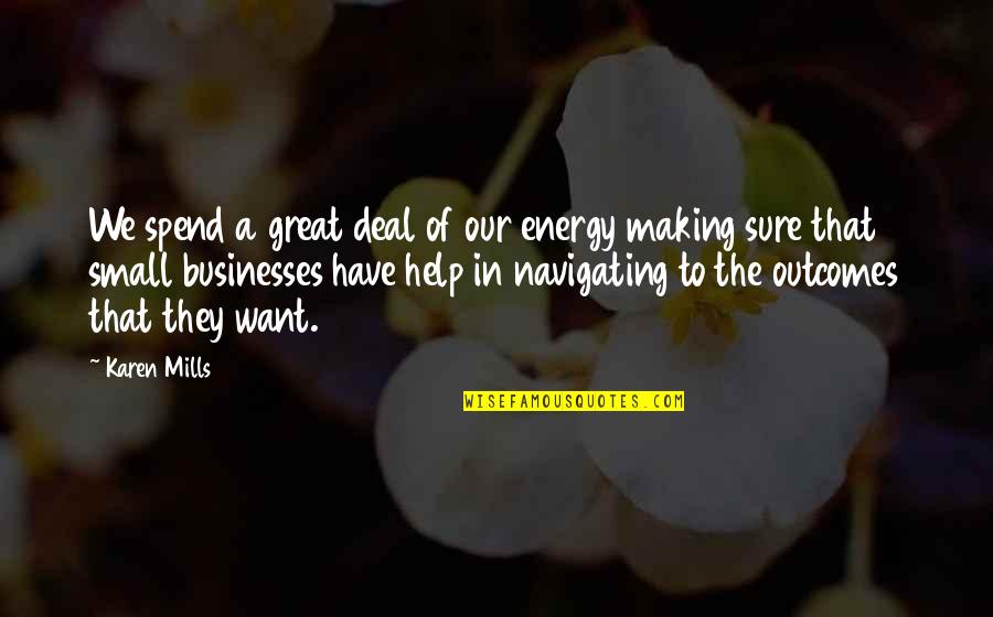 Deal Making Quotes By Karen Mills: We spend a great deal of our energy