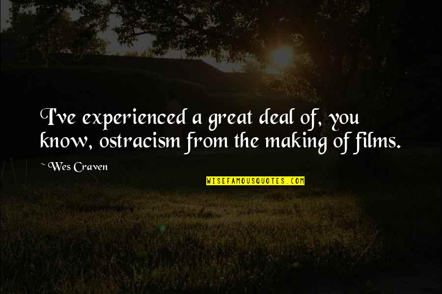 Deal Making Quotes By Wes Craven: I've experienced a great deal of, you know, Deal Making Quotes By Wes Craven: I've experienced a great deal of, you know,