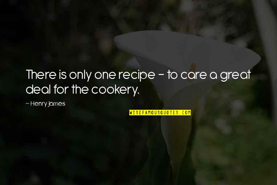 Deal Quotes By Henry James: There is only one recipe - to care