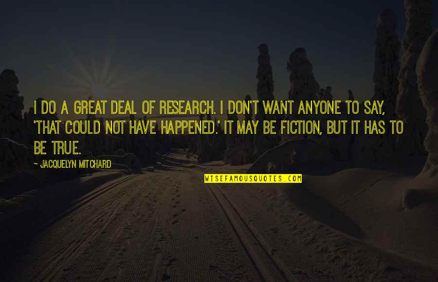 Deal Quotes By Jacquelyn Mitchard: I do a great deal of research. I