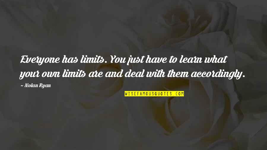 Deal Quotes By Nolan Ryan: Everyone has limits. You just have to learn