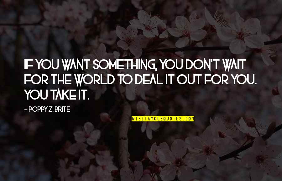 Deal Quotes By Poppy Z. Brite: If you want something, you don't wait for