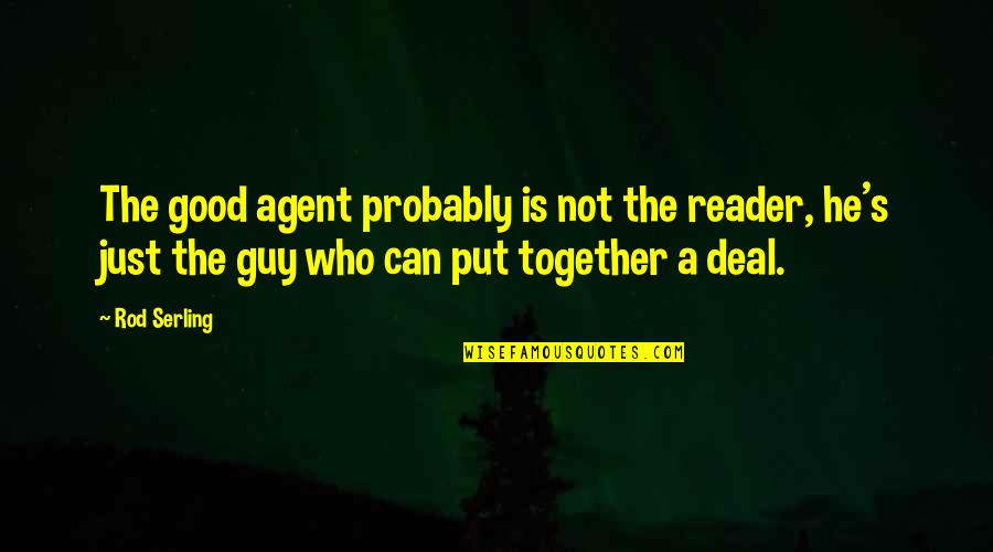 Deal Quotes By Rod Serling: The good agent probably is not the reader,