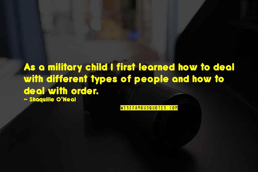 Deal Quotes By Shaquille O'Neal: As a military child I first learned how