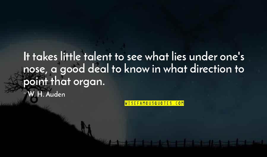 Deal Quotes By W. H. Auden: It takes little talent to see what lies