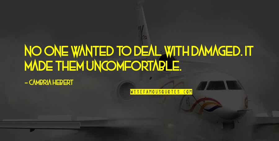 Deal With It Quotes By Cambria Hebert: No one wanted to deal with damaged. It