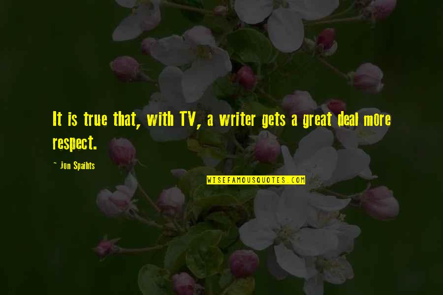 Deal With It Quotes By Jon Spaihts: It is true that, with TV, a writer
