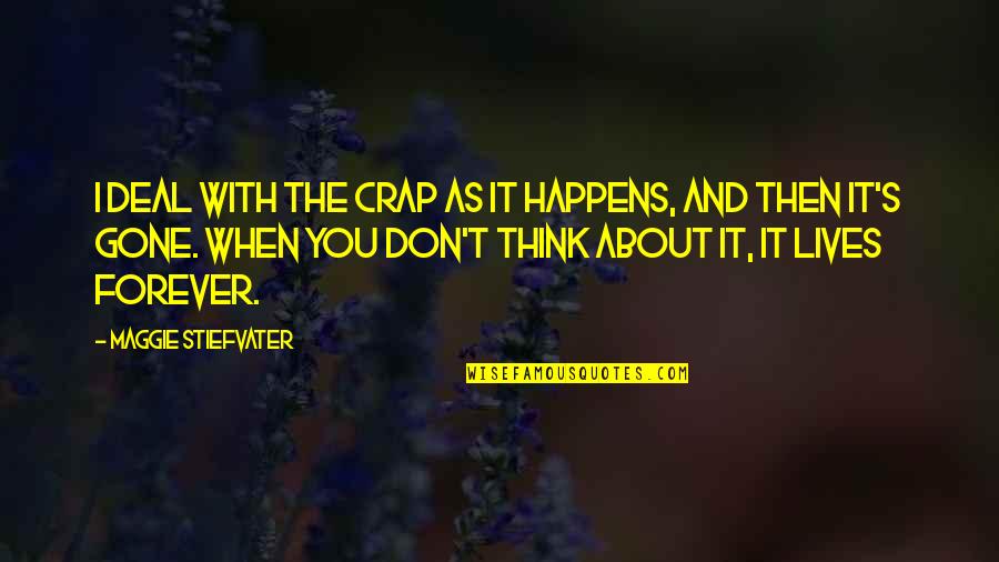Deal With It Quotes By Maggie Stiefvater: I deal with the crap as it happens,