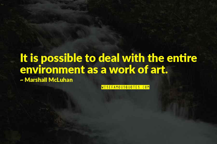 Deal With It Quotes By Marshall McLuhan: It is possible to deal with the entire