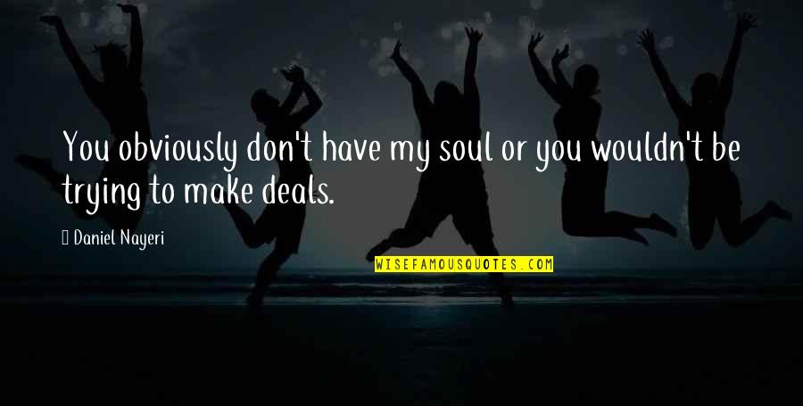 Deal With The Devil Quotes By Daniel Nayeri: You obviously don't have my soul or you