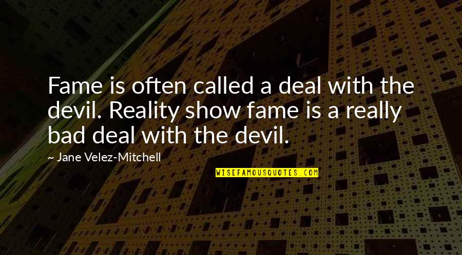 Deal With The Devil Quotes By Jane Velez-Mitchell: Fame is often called a deal with the