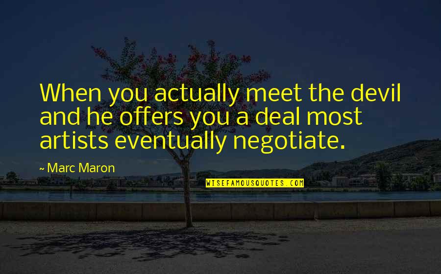 Deal With The Devil Quotes By Marc Maron: When you actually meet the devil and he