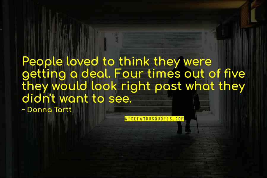 Deal With The Past Quotes By Donna Tartt: People loved to think they were getting a Deal With The Past Quotes By Donna Tartt: People loved to think they were getting a