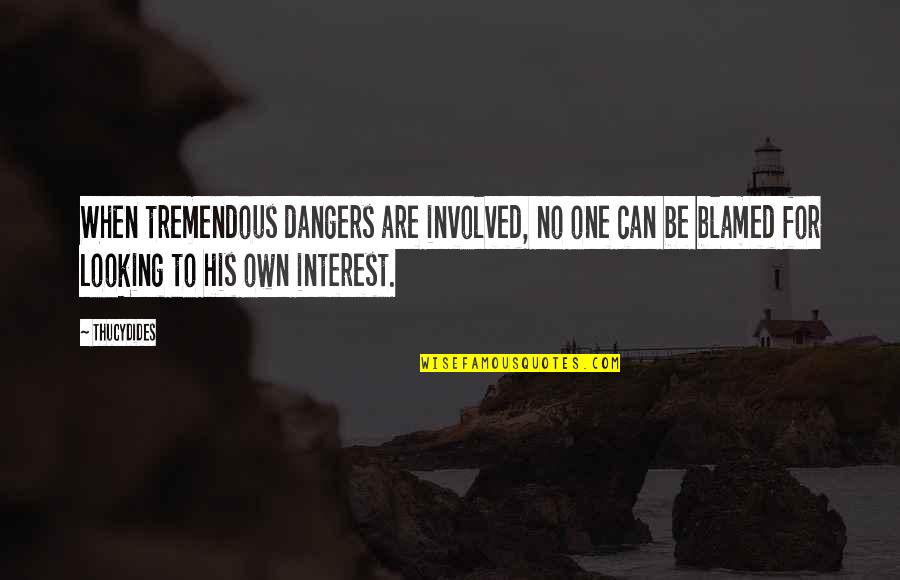 Dealbreaker Quotes By Thucydides: When tremendous dangers are involved, no one can