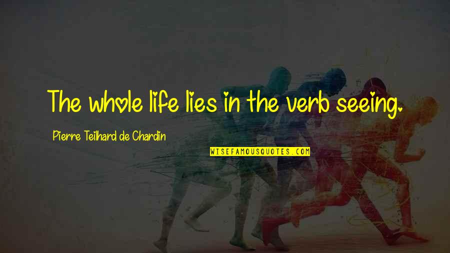 Dealership For Sale Quotes By Pierre Teilhard De Chardin: The whole life lies in the verb seeing.
