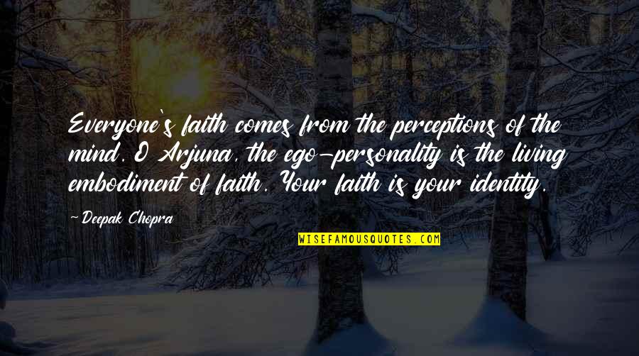 Deales Quotes By Deepak Chopra: Everyone's faith comes from the perceptions of the