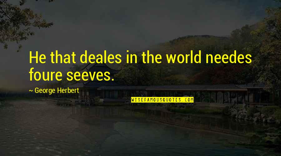 Deales Quotes By George Herbert: He that deales in the world needes foure